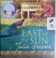East of the Sun written by Julia Gregson performed by Sian Thomas on CD (Abridged)